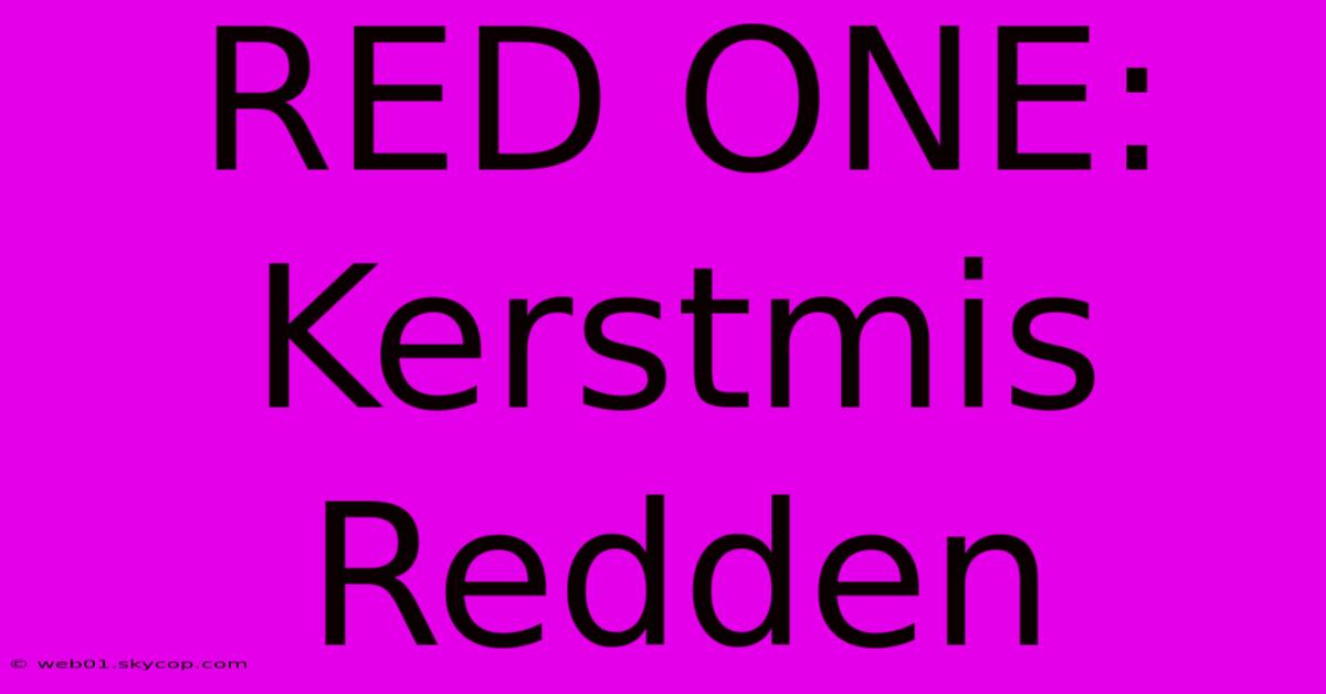 RED ONE: Kerstmis Redden