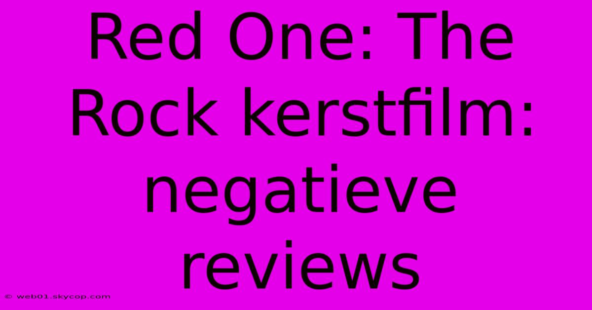 Red One: The Rock Kerstfilm: Negatieve Reviews