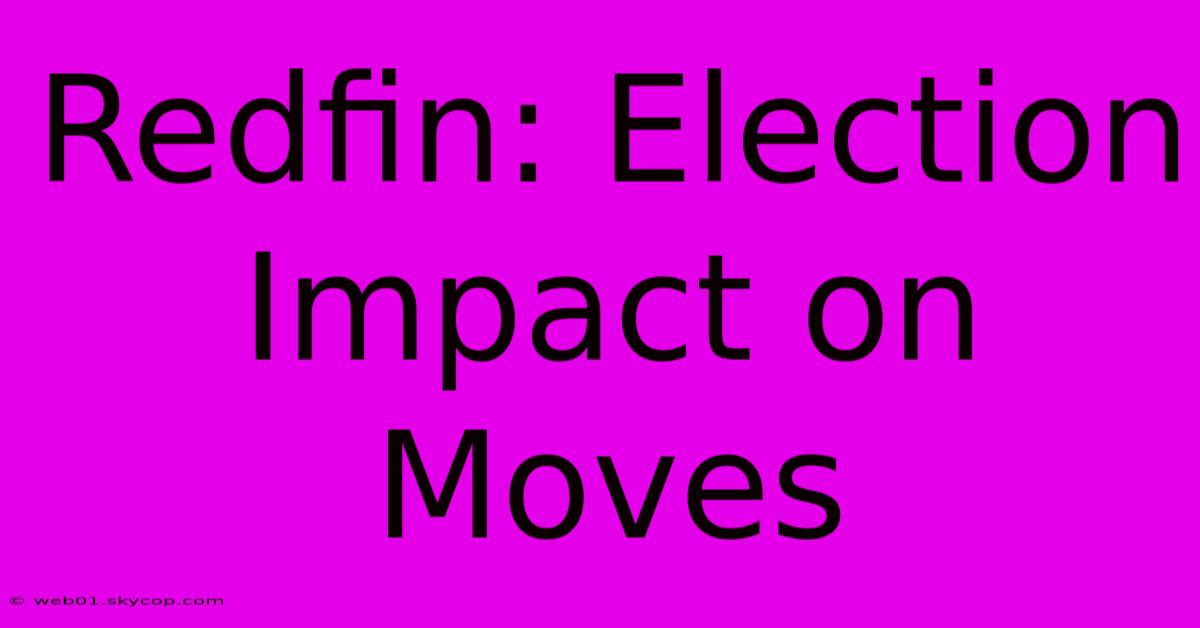 Redfin: Election Impact On Moves