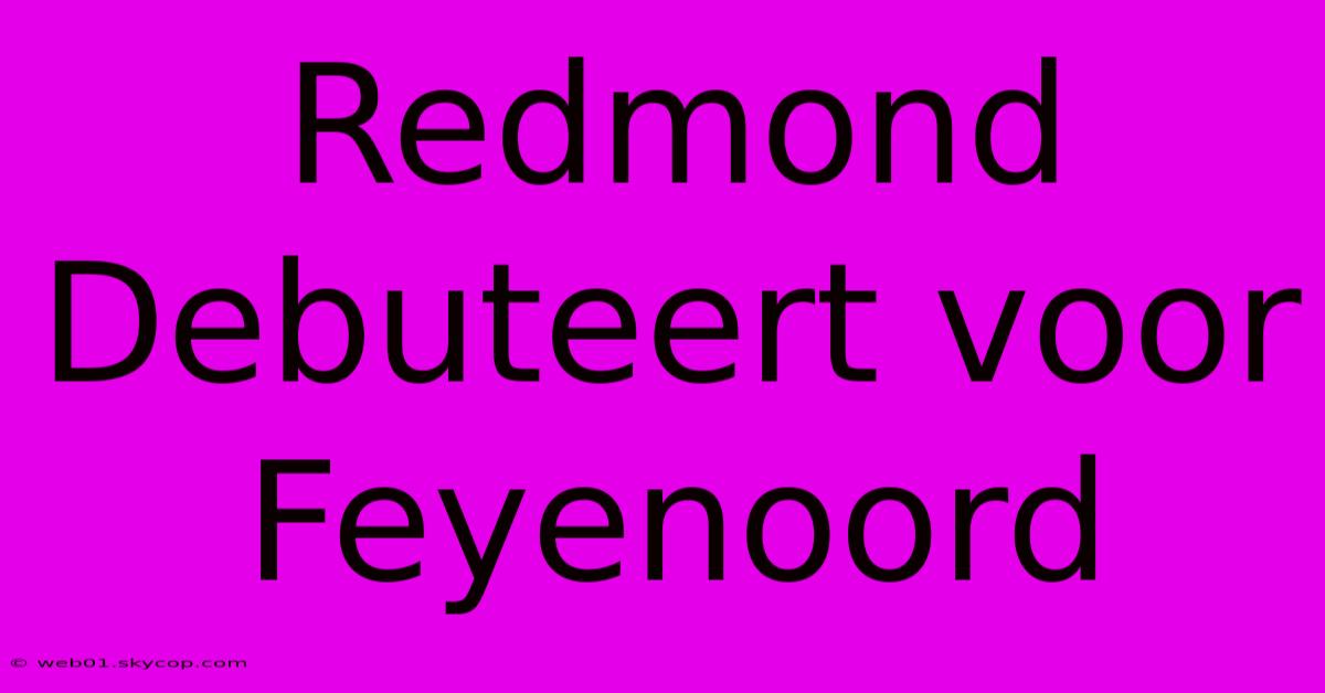 Redmond Debuteert Voor Feyenoord