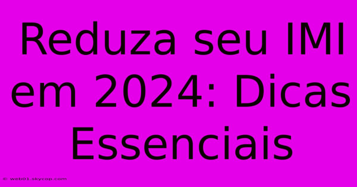 Reduza Seu IMI Em 2024: Dicas Essenciais