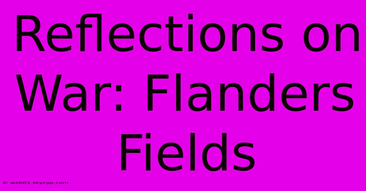 Reflections On War: Flanders Fields