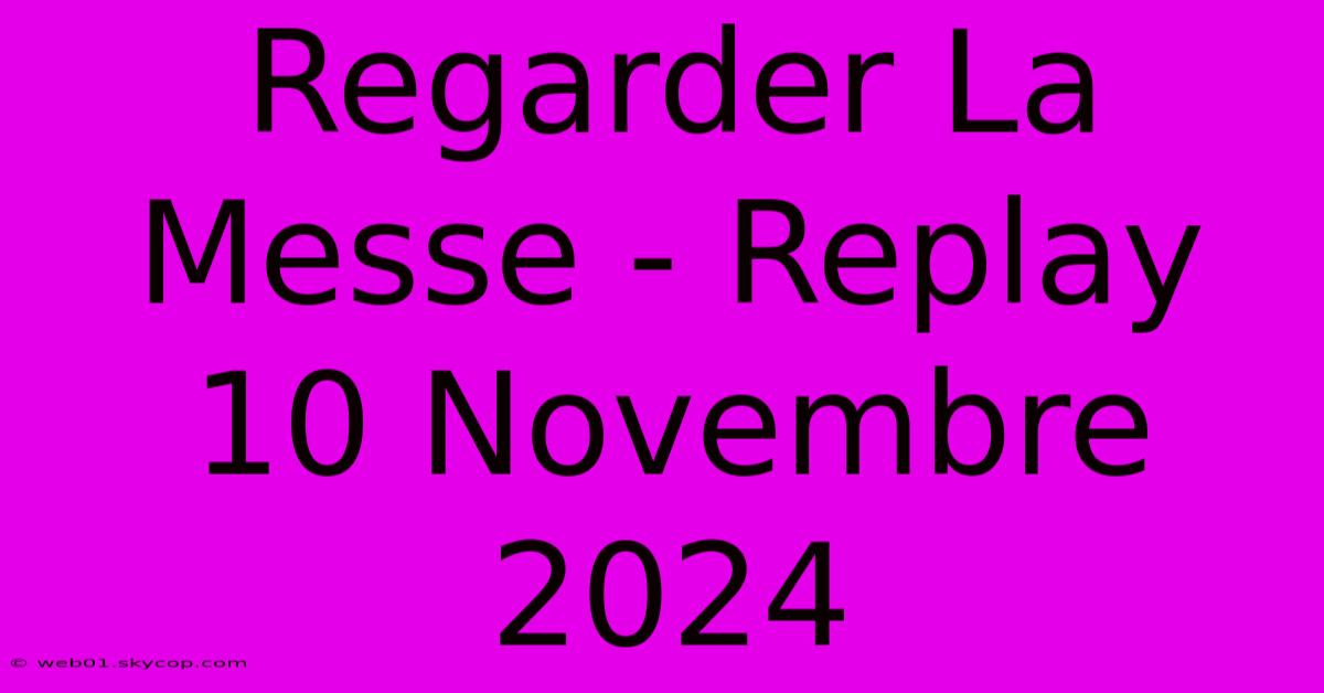 Regarder La Messe - Replay 10 Novembre 2024