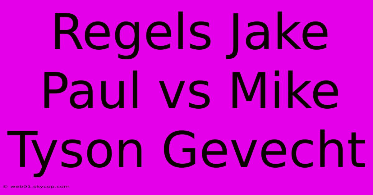 Regels Jake Paul Vs Mike Tyson Gevecht