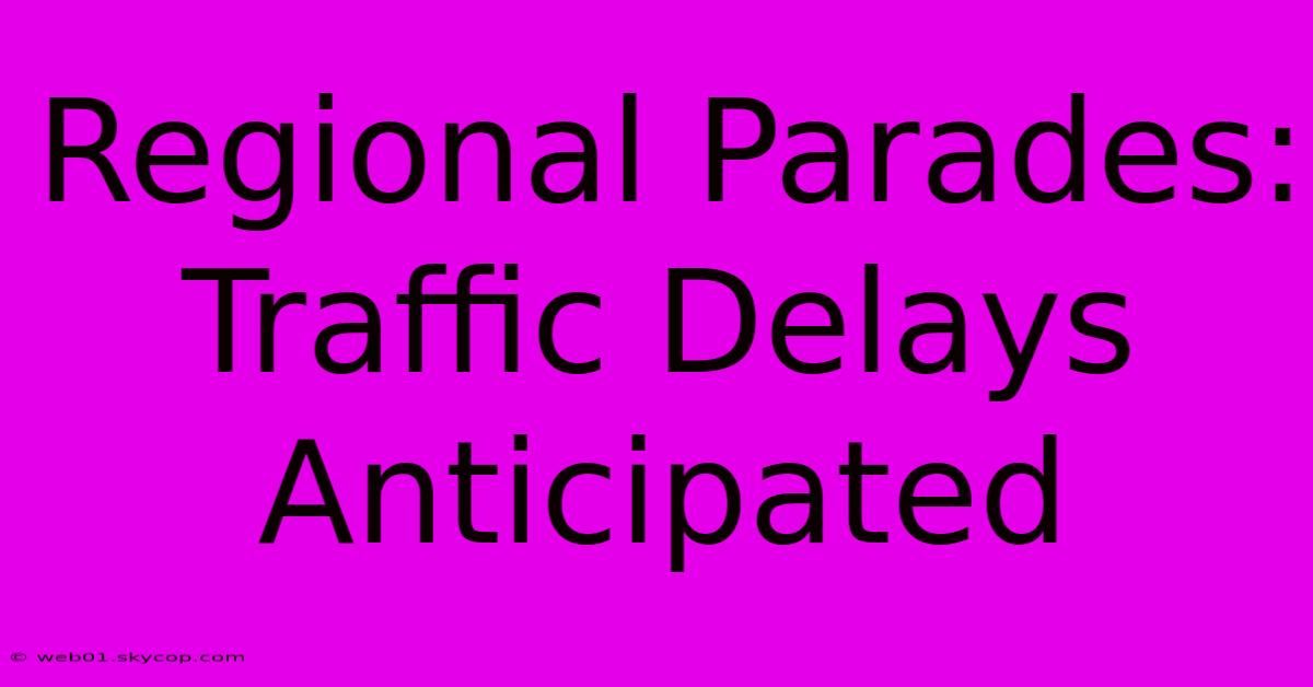 Regional Parades: Traffic Delays Anticipated