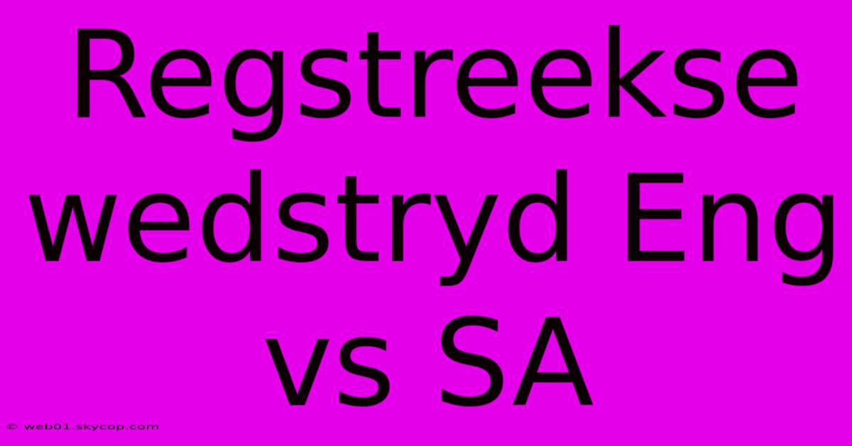 Regstreekse Wedstryd Eng Vs SA