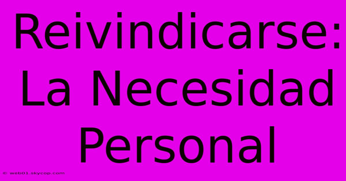 Reivindicarse: La Necesidad Personal