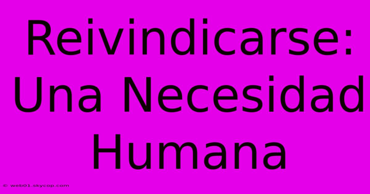 Reivindicarse: Una Necesidad Humana