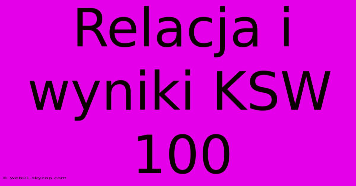 Relacja I Wyniki KSW 100