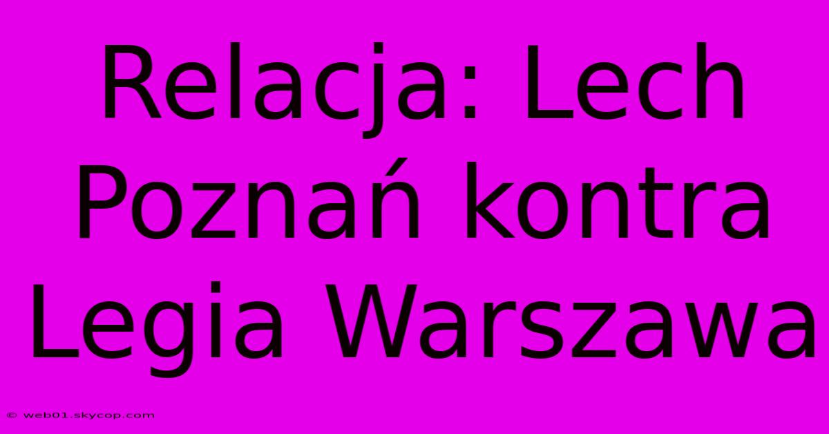 Relacja: Lech Poznań Kontra Legia Warszawa