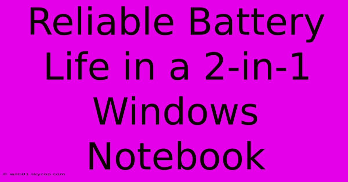 Reliable Battery Life In A 2-in-1 Windows Notebook