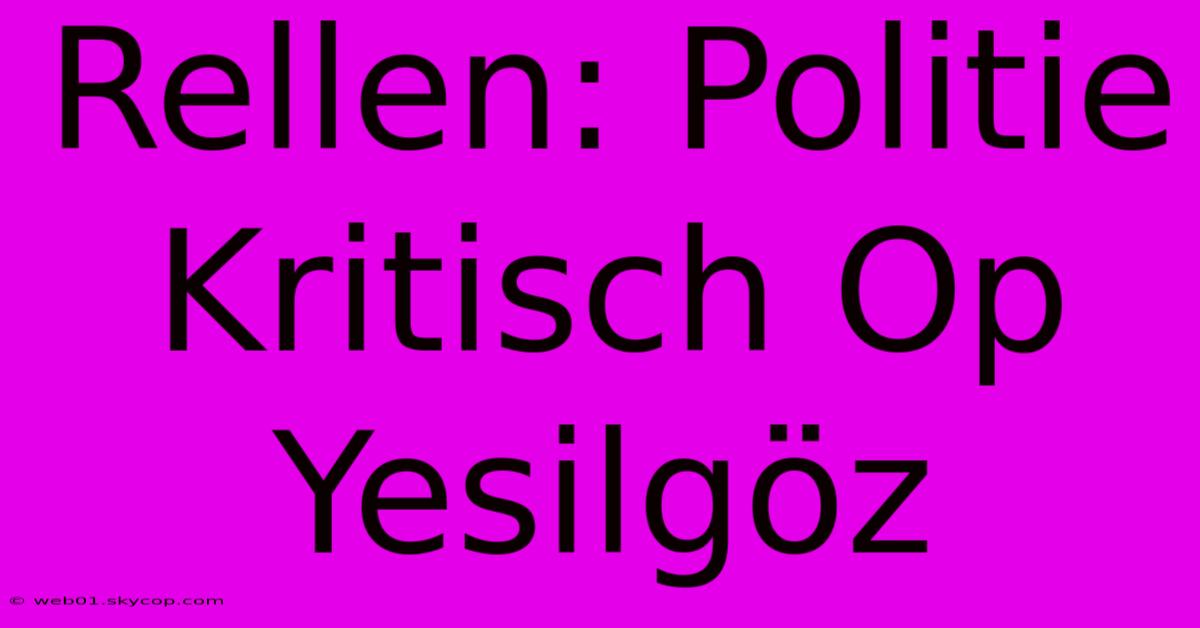 Rellen: Politie Kritisch Op Yesilgöz