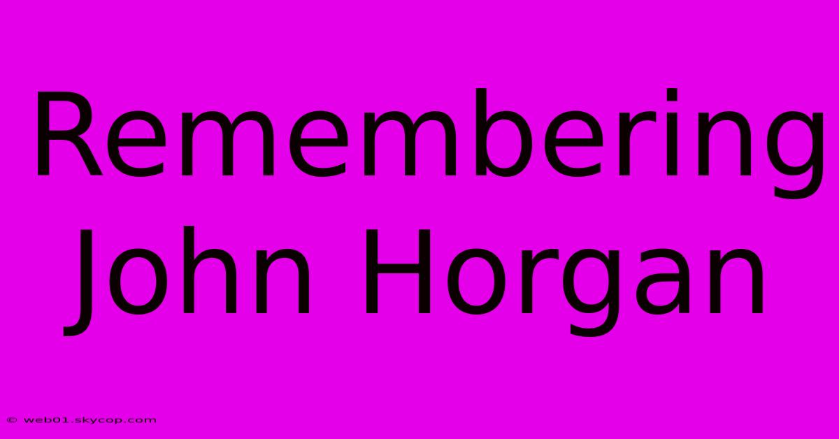 Remembering John Horgan 