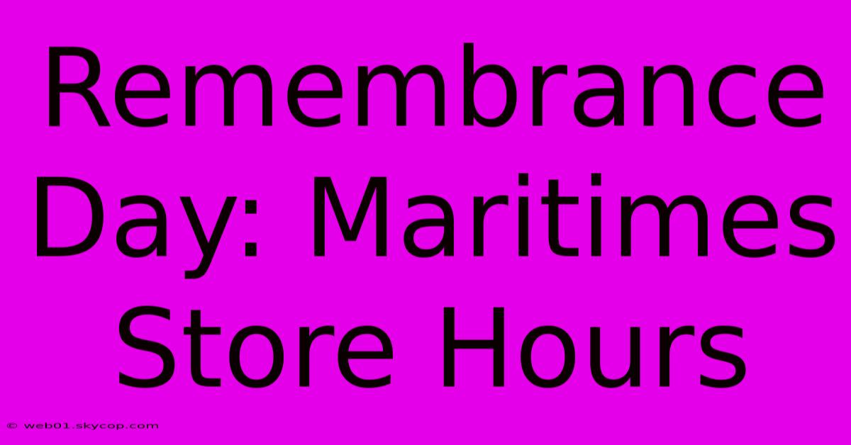 Remembrance Day: Maritimes Store Hours