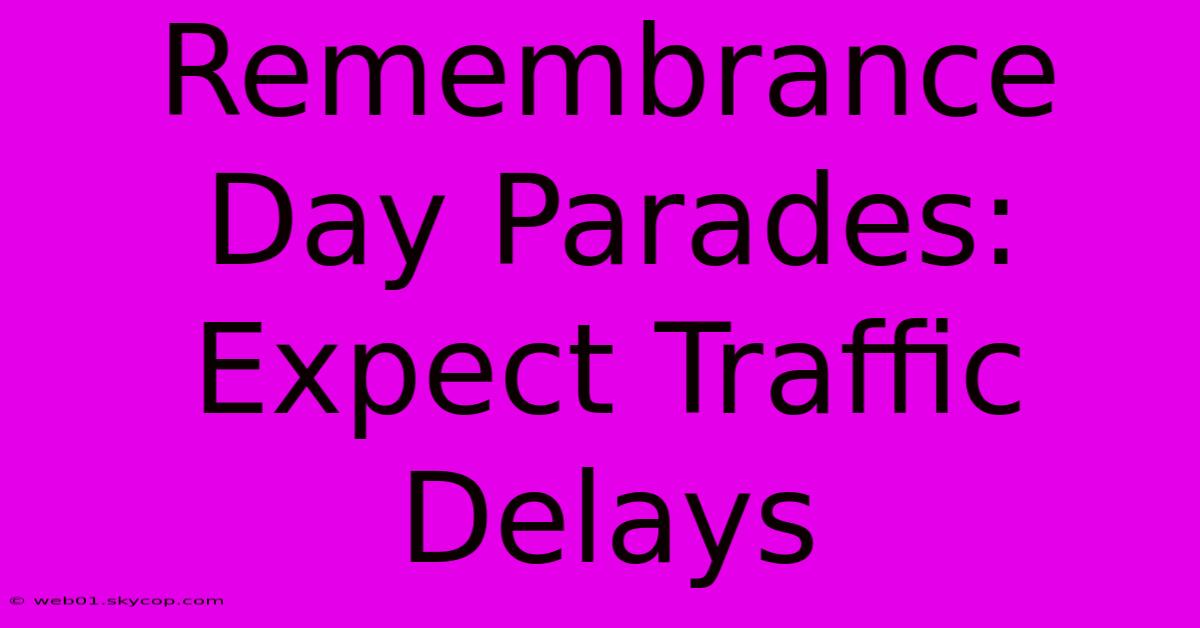 Remembrance Day Parades: Expect Traffic Delays