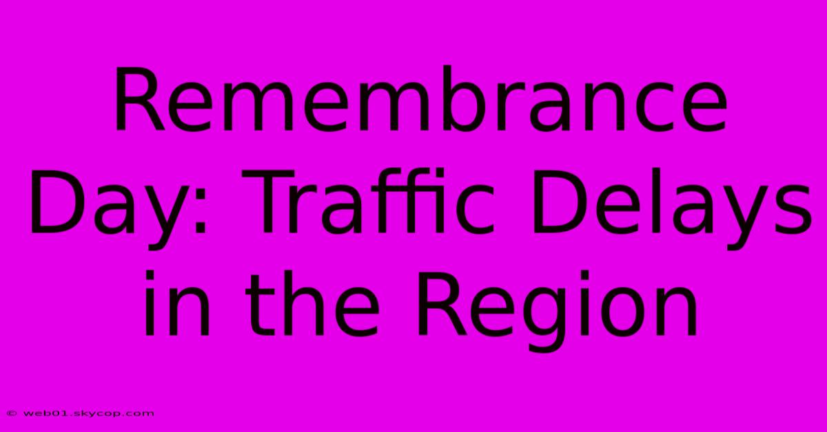 Remembrance Day: Traffic Delays In The Region