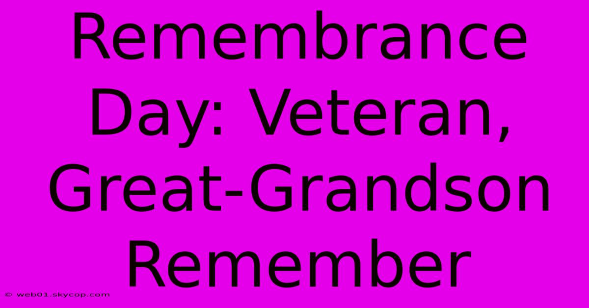 Remembrance Day: Veteran, Great-Grandson Remember 