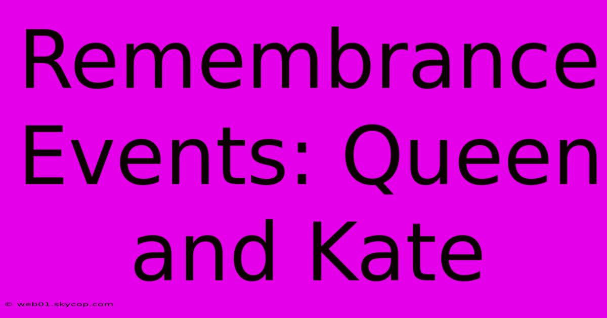 Remembrance Events: Queen And Kate