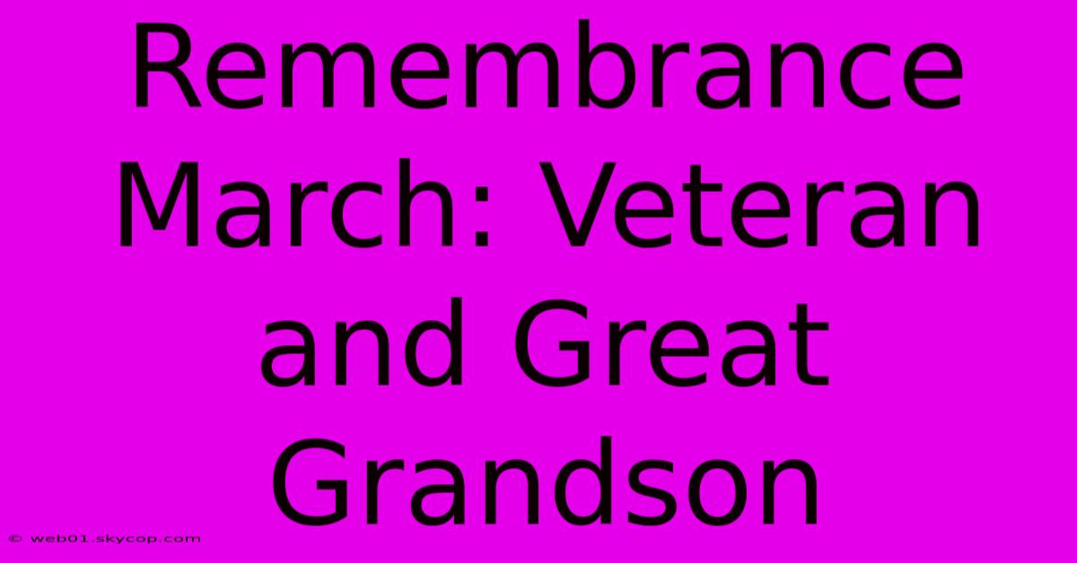 Remembrance March: Veteran And Great Grandson