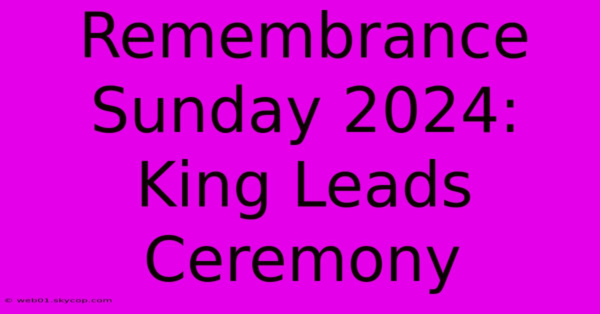 Remembrance Sunday 2024: King Leads Ceremony