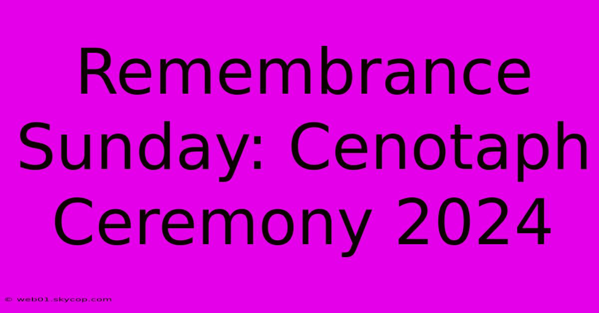 Remembrance Sunday: Cenotaph Ceremony 2024