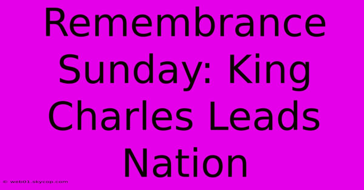 Remembrance Sunday: King Charles Leads Nation