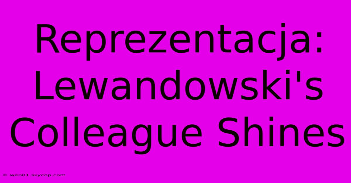 Reprezentacja: Lewandowski's Colleague Shines