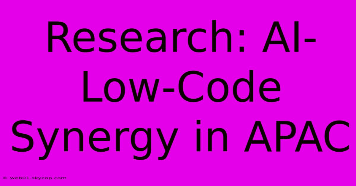 Research: AI-Low-Code Synergy In APAC