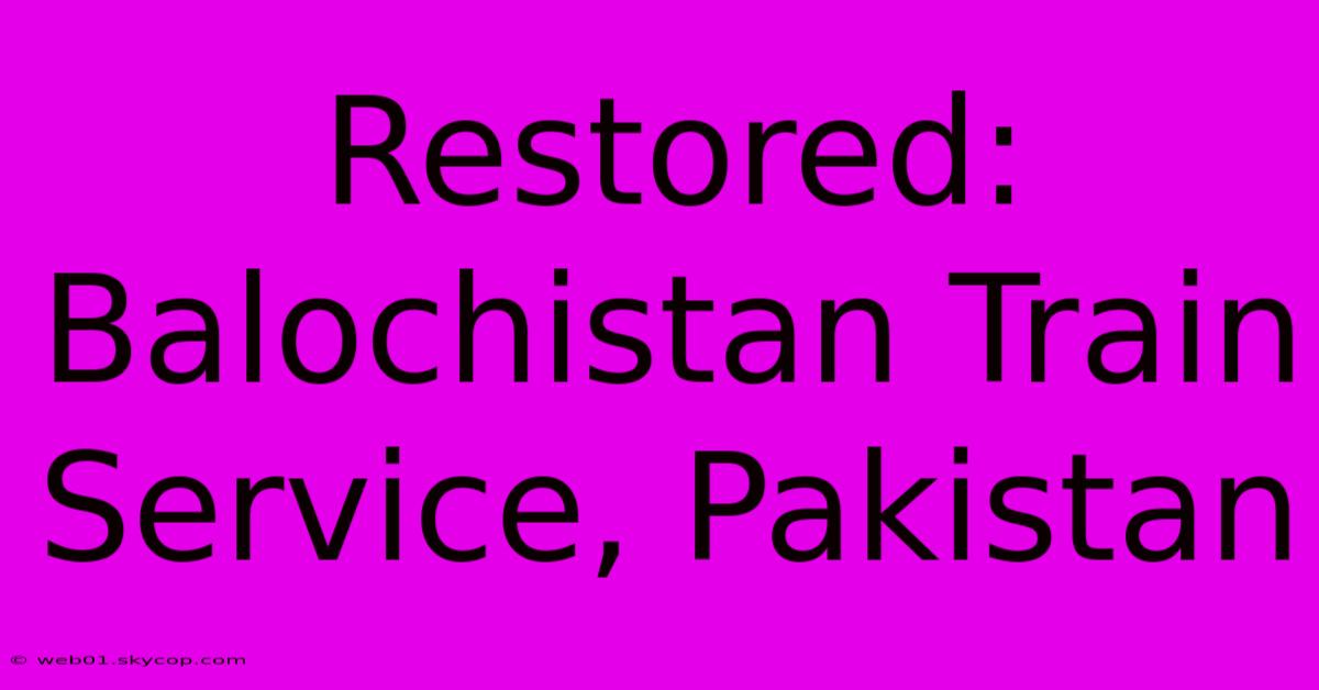 Restored: Balochistan Train Service, Pakistan