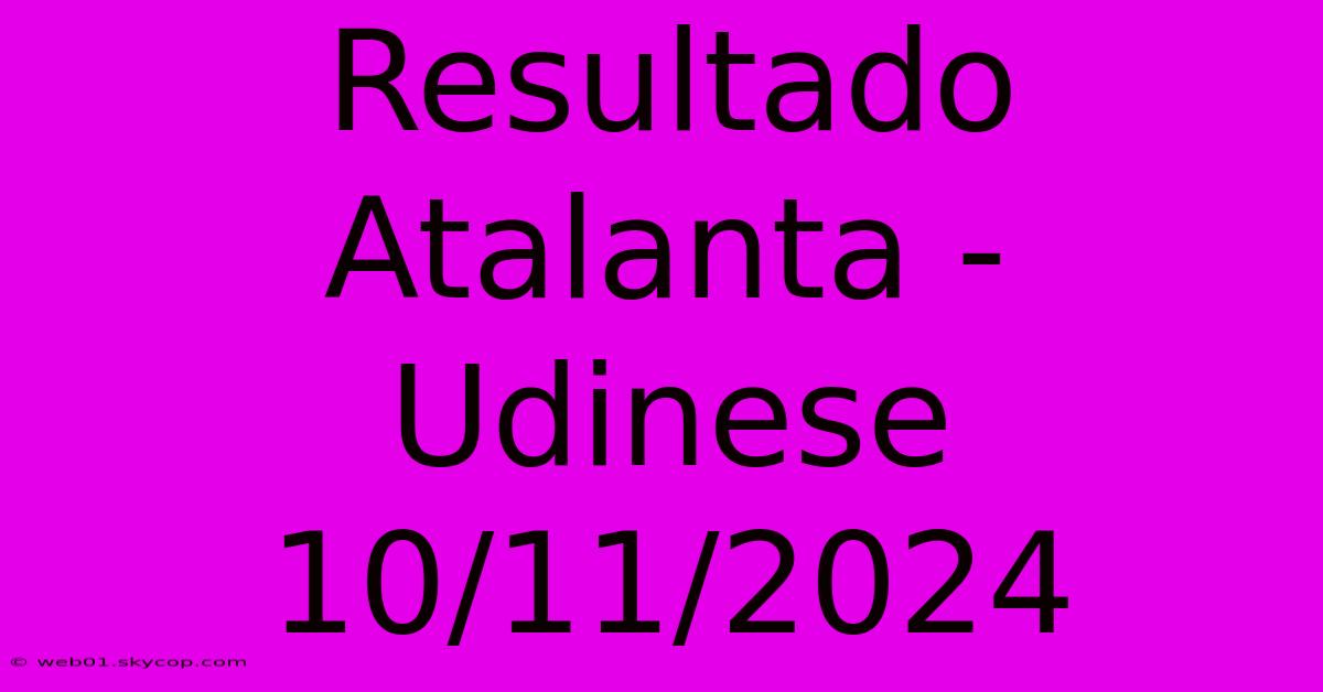 Resultado Atalanta - Udinese 10/11/2024 