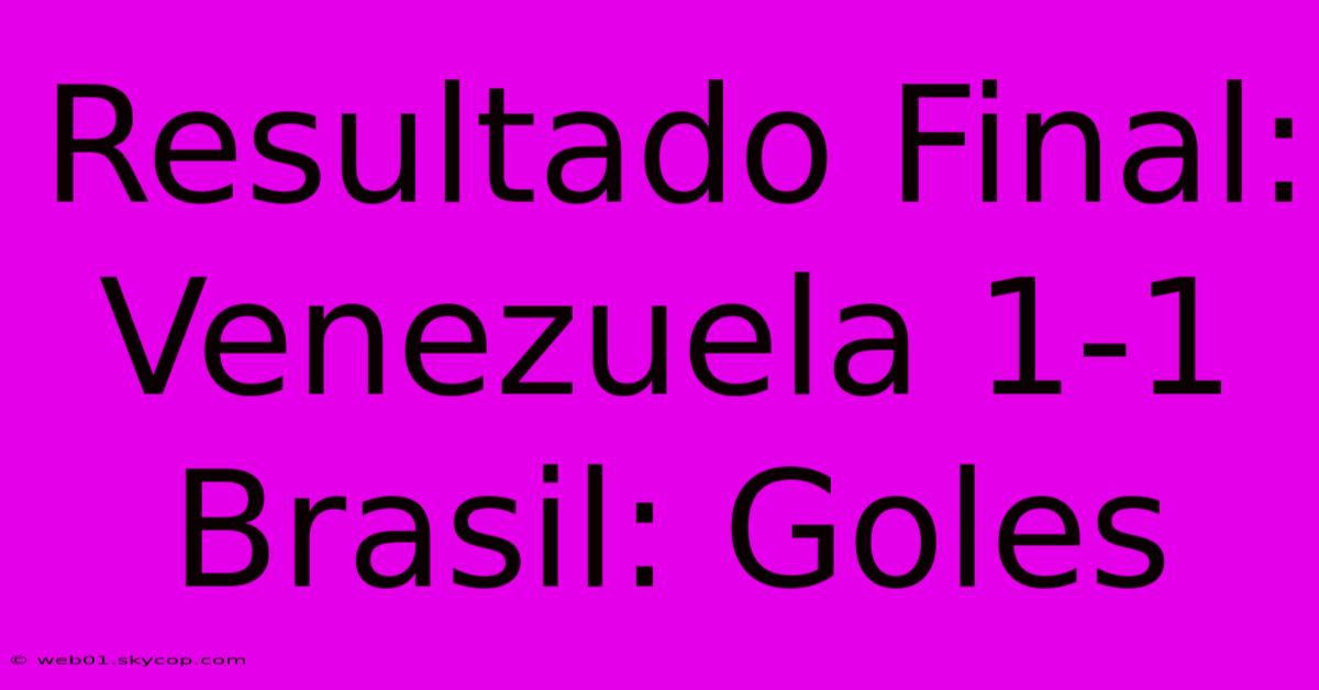 Resultado Final: Venezuela 1-1 Brasil: Goles 