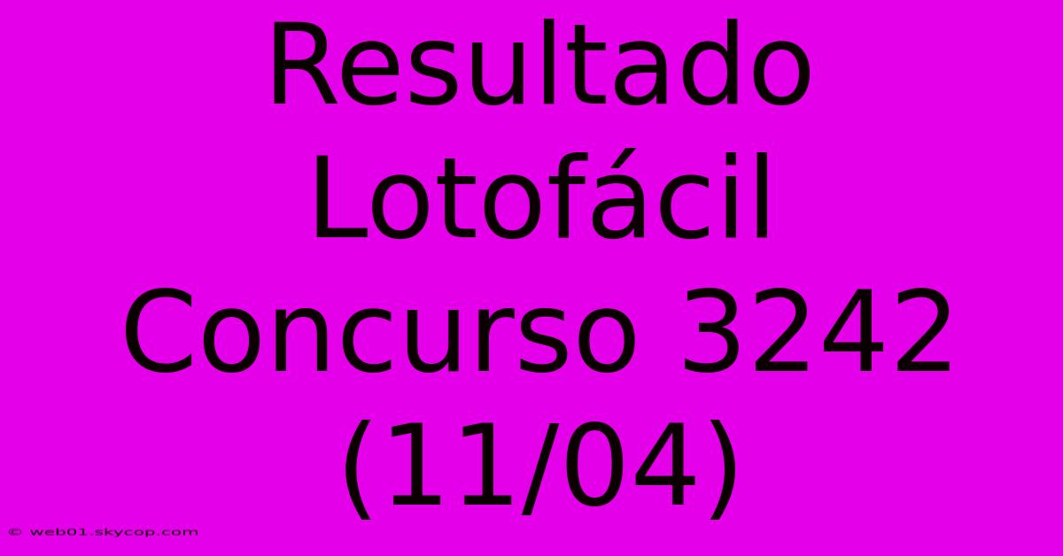 Resultado Lotofácil Concurso 3242 (11/04)