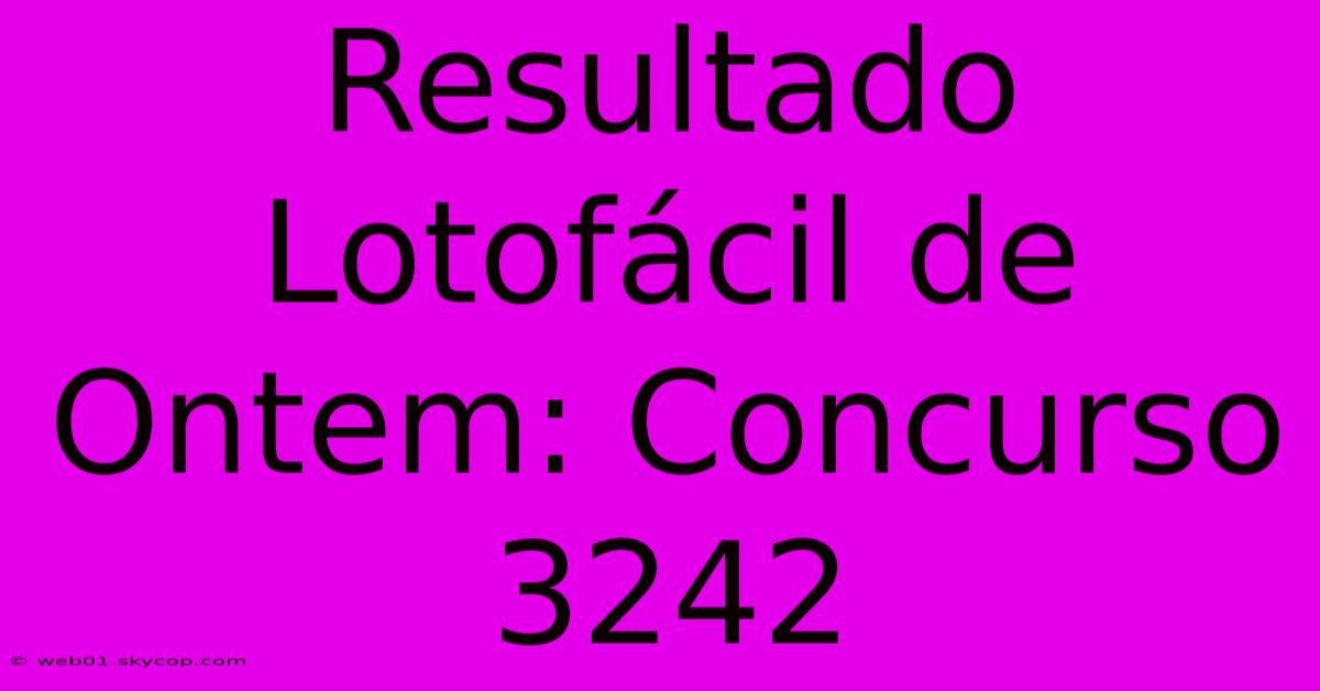 Resultado Lotofácil De Ontem: Concurso 3242