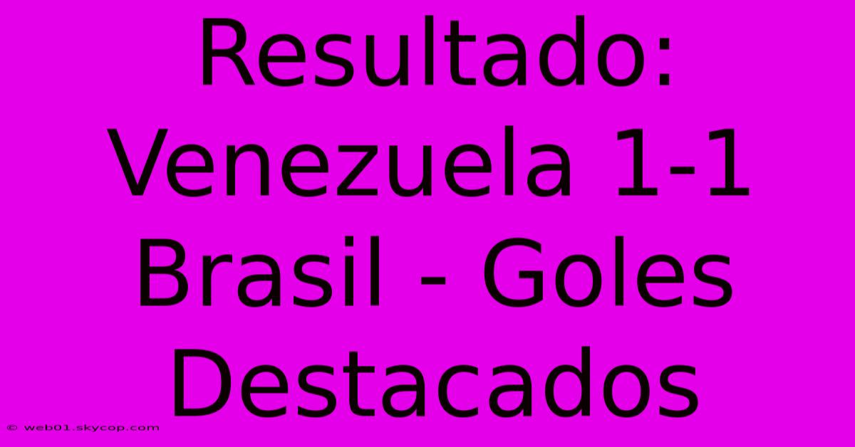 Resultado: Venezuela 1-1 Brasil - Goles Destacados