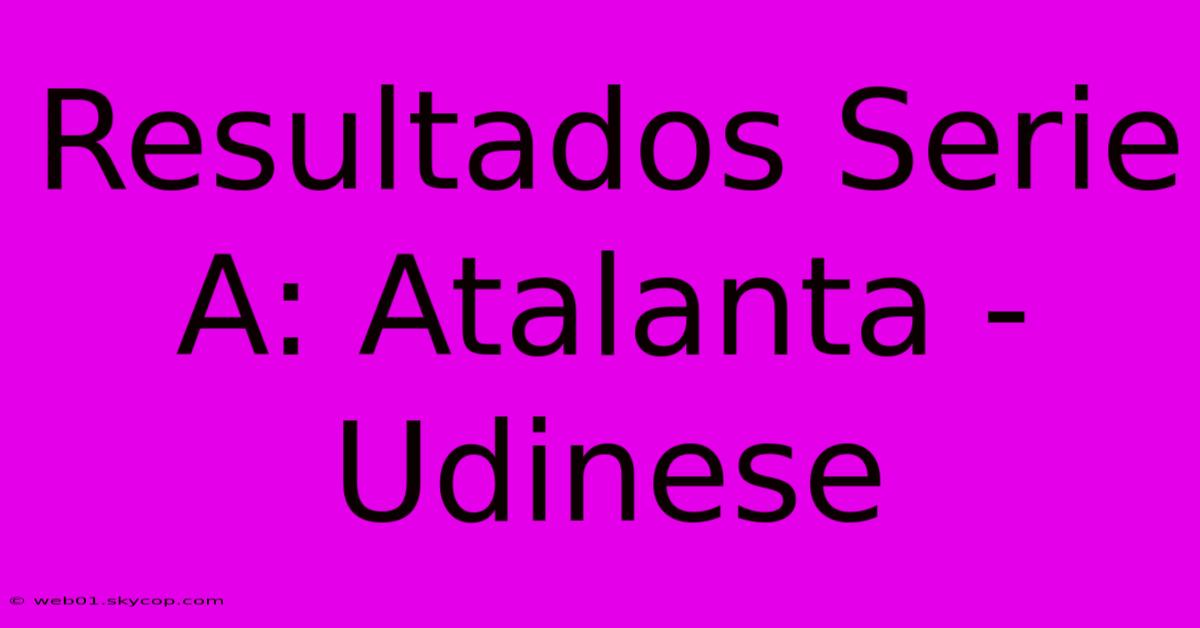 Resultados Serie A: Atalanta - Udinese