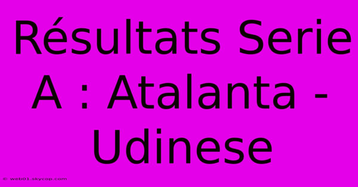 Résultats Serie A : Atalanta - Udinese