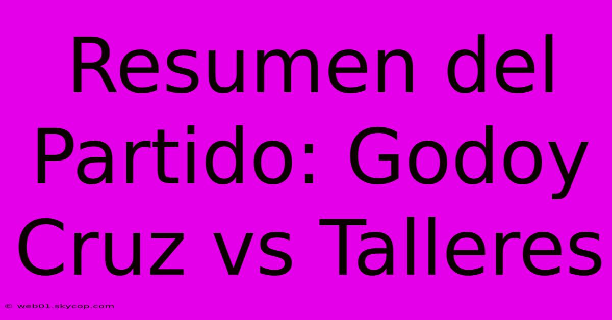 Resumen Del Partido: Godoy Cruz Vs Talleres