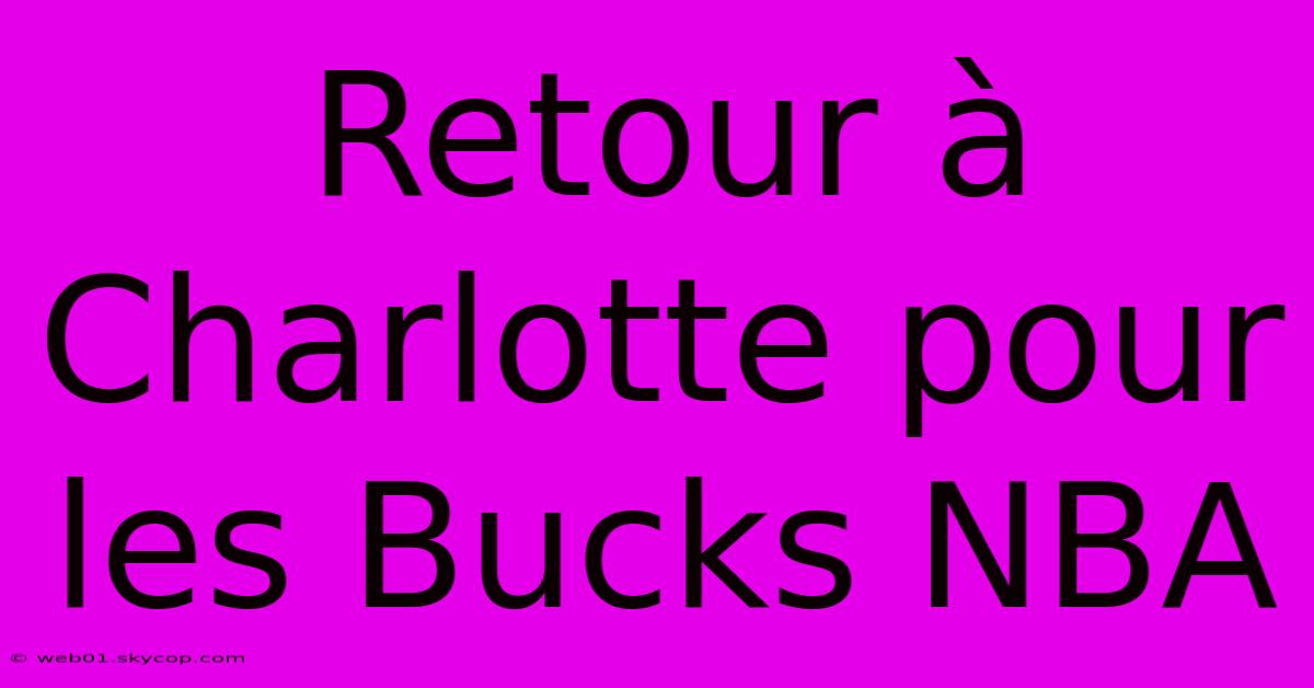 Retour À Charlotte Pour Les Bucks NBA