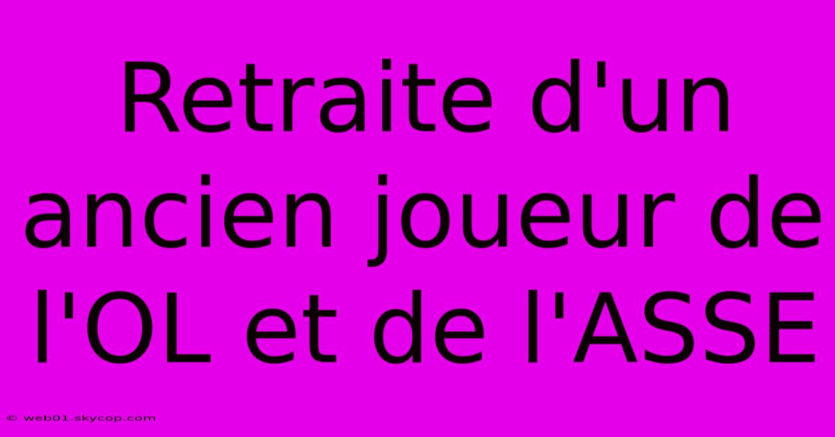 Retraite D'un Ancien Joueur De L'OL Et De L'ASSE