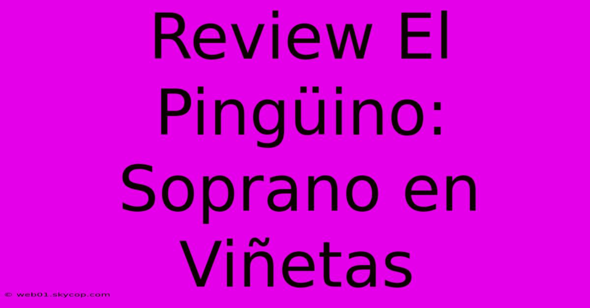 Review El Pingüino: Soprano En Viñetas