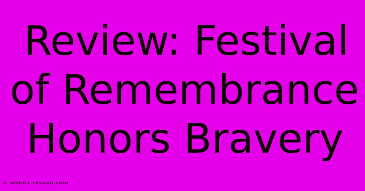 Review: Festival Of Remembrance Honors Bravery