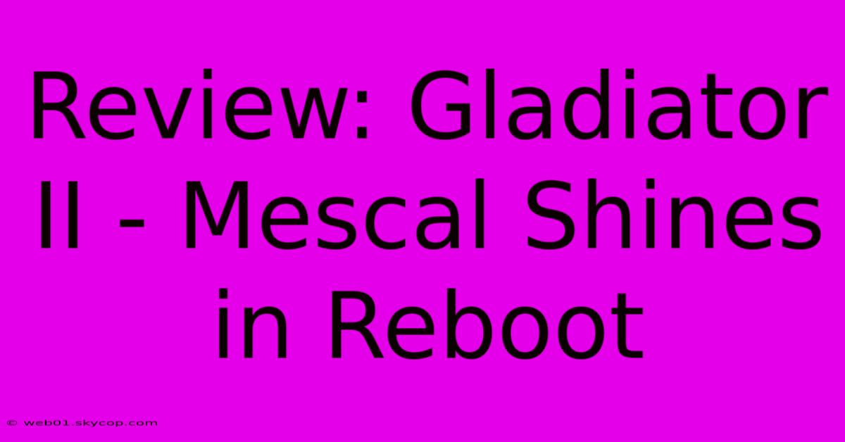 Review: Gladiator II - Mescal Shines In Reboot