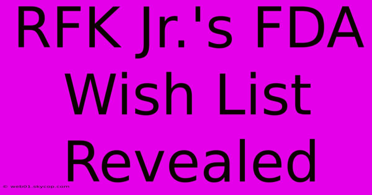 RFK Jr.'s FDA Wish List Revealed