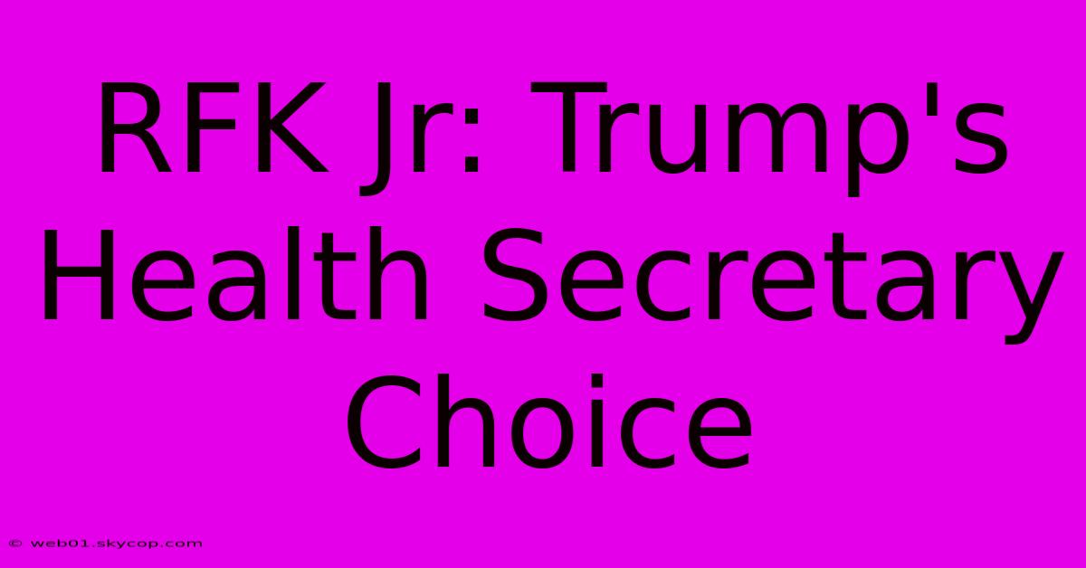 RFK Jr: Trump's Health Secretary Choice