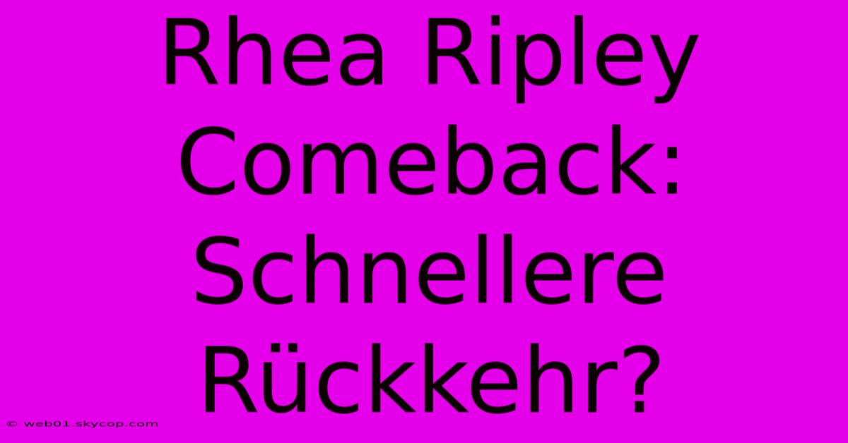 Rhea Ripley Comeback: Schnellere Rückkehr?