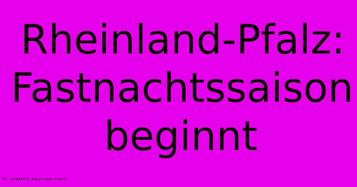 Rheinland-Pfalz: Fastnachtssaison Beginnt