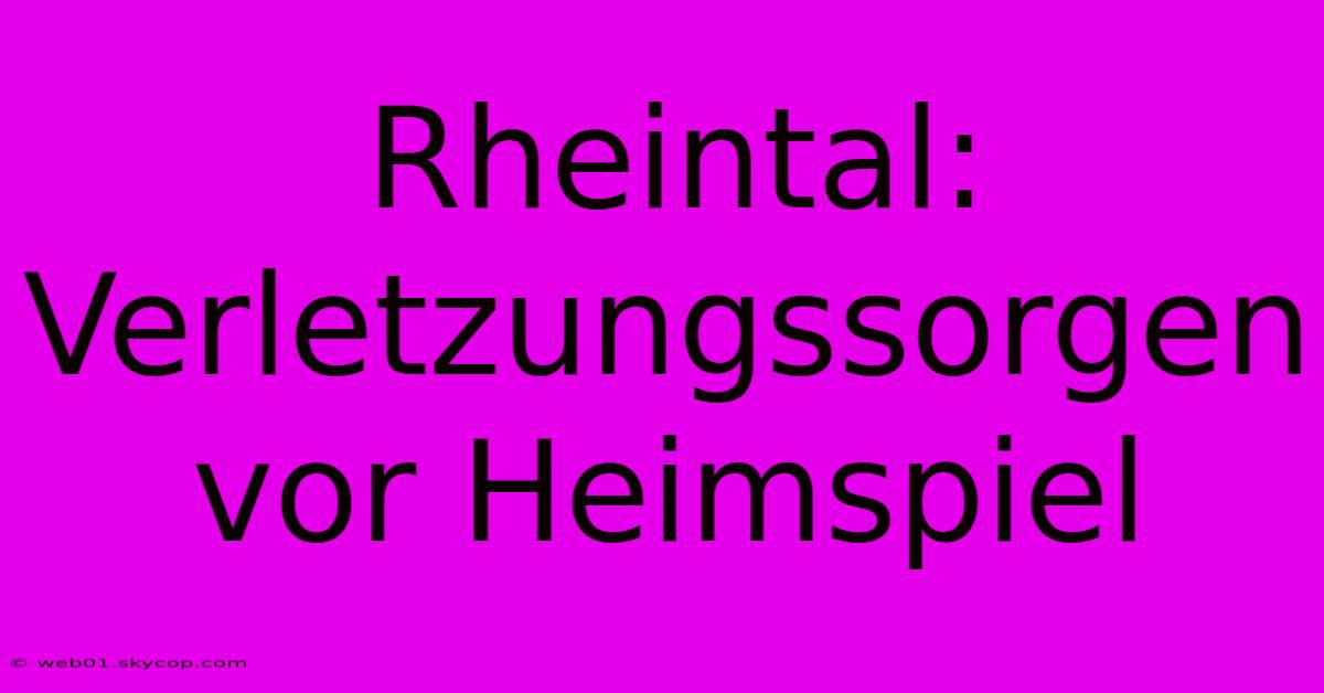 Rheintal: Verletzungssorgen Vor Heimspiel