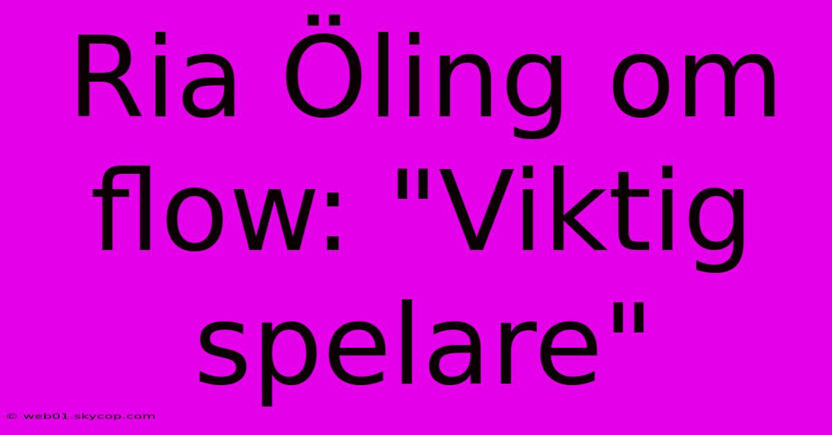 Ria Öling Om Flow: 