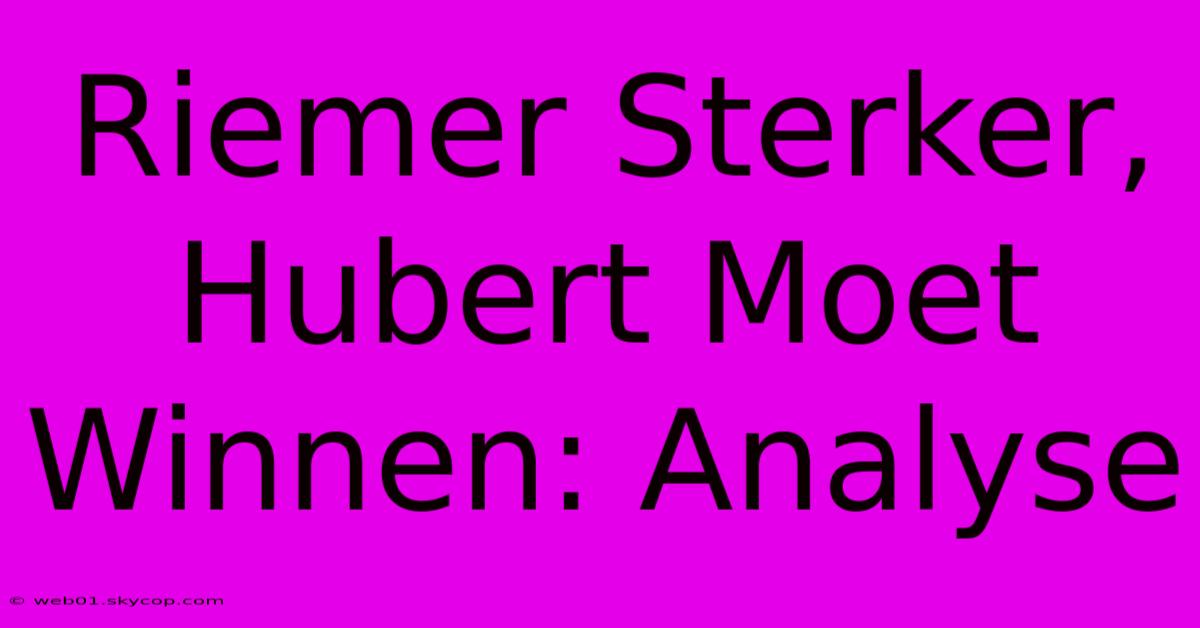 Riemer Sterker, Hubert Moet Winnen: Analyse