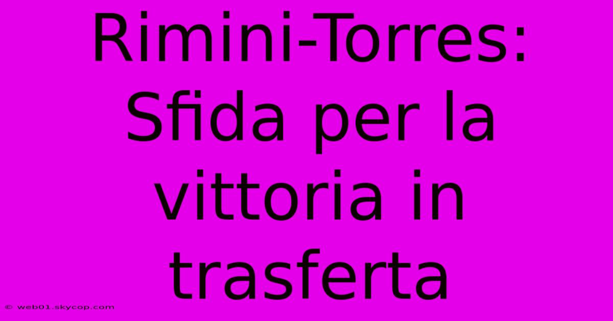 Rimini-Torres: Sfida Per La Vittoria In Trasferta